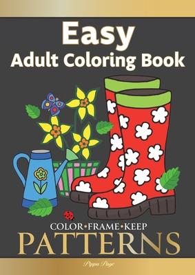 Color Frame Keep. Easy Adult Coloring Book PATTERNS: Fun And Easy Patterns, Animals, Flowers And Beautiful Garden Designs