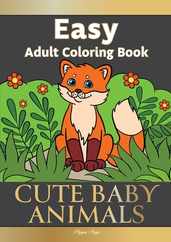 Easy Adult Coloring Book CUTE BABY ANIMALS: Simple, Relaxing, Adorable Animal Scenes. The Perfect Coloring Companion For Seniors, Beginners & Anyone W Subscription