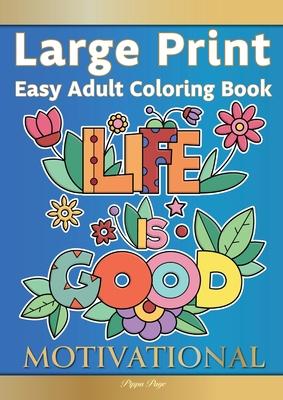 Easy Adult Coloring Book MOTIVATIONAL: A Motivational Coloring Book Of Inspirational Affirmations For Seniors, Beginners & Anyone Who Enjoys Easy Colo
