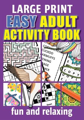 Easy Adult Activity Book: Fun And Relaxing. Jumbo Puzzles, Coloring Pages, Writing Activities, Sudoku, Crosswords, Word Searches, Brain Games, S