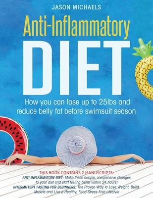 Anti-Inflammatory Diet: How You Can Lose Up to 25lbs and Reduce Belly Fat Before Swimsuit Season