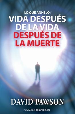 Lo que anhelo: Vida despus de la vida despus de la muerte