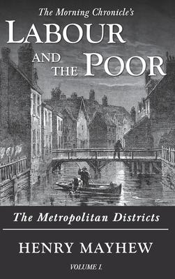 Labour and the Poor Volume I: The Metropolitan Districts