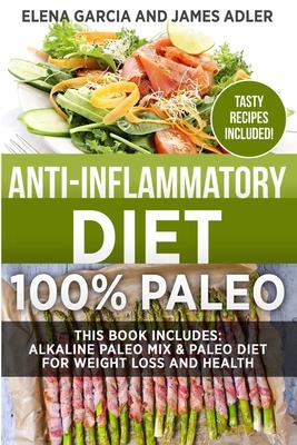 Anti-Inflammatory Diet: 100% Paleo: Alkaline Paleo Mix & Paleo Diet for Weight Loss and Health