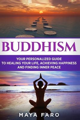 Buddhism: Your Personal Guide to Healing Your Life, Achieving Happiness and Finding Inner Peace Subscription
