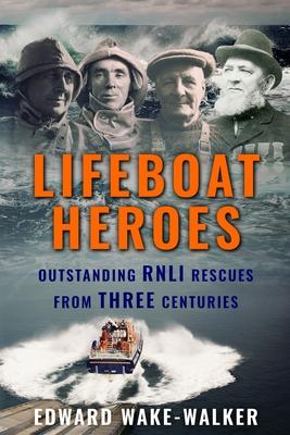 Lifeboat Heroes: Outstanding RNLI Rescues from Three Centuries Subscription