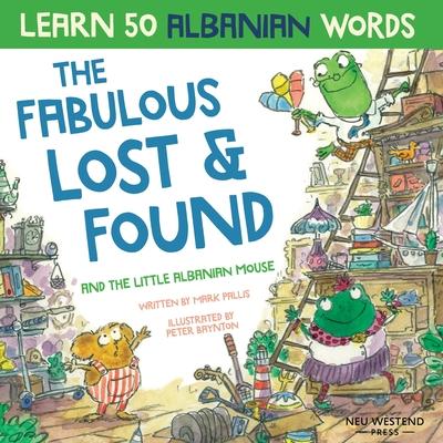 The Fabulous Lost & Found and the little Albanian mouse: Albanian book for kids. Learn 50 Albanian words with a fun, heartwarming Albanian English chi