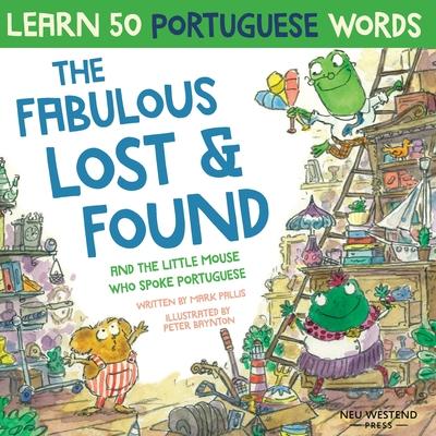 The Fabulous Lost and Found and the little mouse who spoke Portuguese: Laugh as you learn 50 Portuguese words with this bilingual English Portuguese b