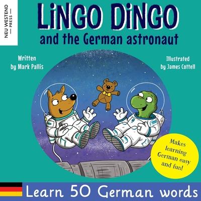 Lingo Dingo and the German astronaut: Heartwarming and fun English German kids book to learn German for kids (learning German for children; bilingual