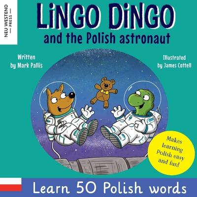 Lingo Dingo and the Polish astronaut: Laugh & Learn 50 Polish words! (Learn polish for kids; Bilingual English Polish books for children; polish for k