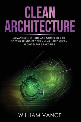 Clean Architecture: Advanced Methods and Strategies to Software and Programming using Clean Architecture Theories Subscription