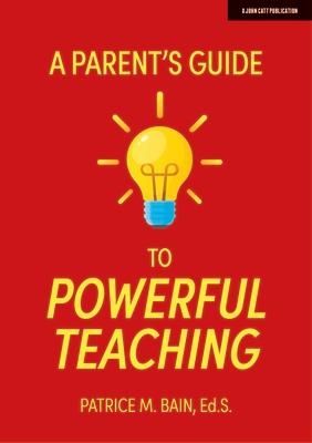 A Parent's Guide to Powerful Teaching