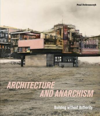 Architecture and Anarchism: Building Without Authority