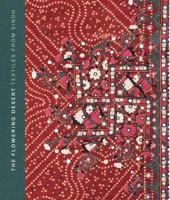 The Flowering Desert: Textiles from Sindh