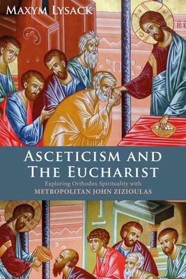 Asceticism and the Eucharist: Exploring Orthodox Spirituality with Metropolitan John Zizioulas