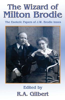 The Wizard of Milton Brodie: The Esoteric Papers of J.W. Brodie-Innes