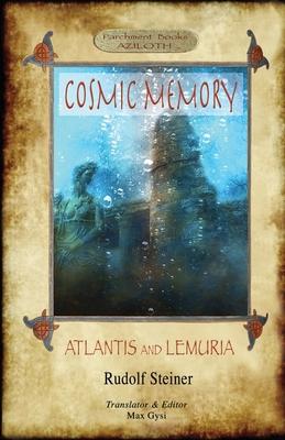 Cosmic Memory: ATLANTIS AND LEMURIA - The Submerged Continents of Atlantis and Lemuria, Their History and Civilization Being Chapters