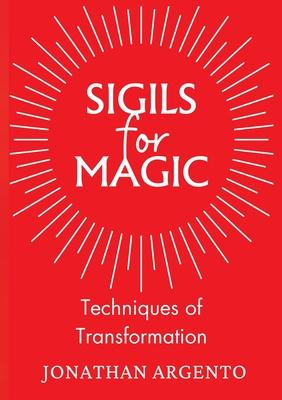 Sigils For Magic: Techniques of Transformation