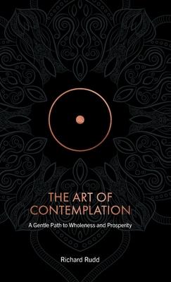 The Art of Contemplation: A Gentle Path to Wholeness and Prosperity