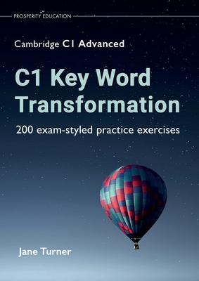 C1 Key Word Transformation: 200 exam-styled practice exercises