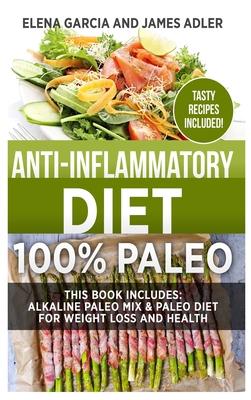 Anti-Inflammatory Diet: 100% Paleo: Alkaline Paleo Mix & Paleo Diet for Weight Loss and Health