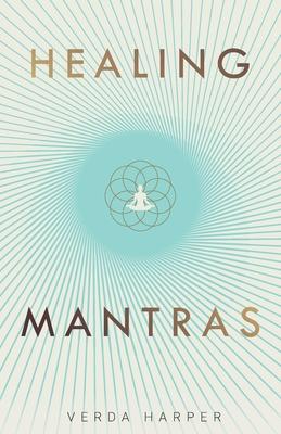 Healing Mantras: A positive way to remove stress, exhaustion and anxiety by reconnecting with yourself and calming your mind.