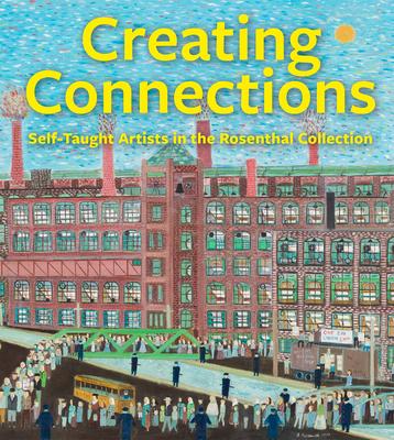 Creating Connections: Self-Taught Artists in the Rosenthal Collection