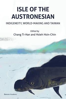 Isle of the Austronesian: Indigeneity, World-Making and Taiwan