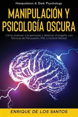 Manipulacin y Psicologa Oscura (Manipulation & Dark Psychology): Cmo Analizar a las Personas y Detectar el Engao, con Tcnicas de Persuasin, PNL Subscription