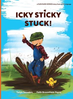 Icky Sticky Stuck!: come join the fun and games on the farm while practicing 'learning to listen' sounds