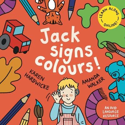 Jack Signs COLOURS!: A gentle family tale of discovery, painting, rainbows and sign language - based on a true story!