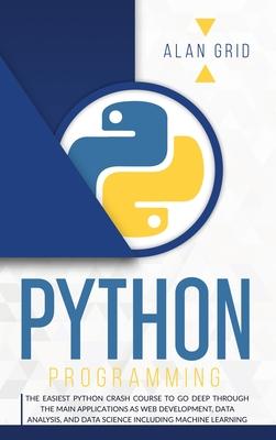 Python Programming: The Easiest Python Crash to Learn the Main Applications as Web Development, Data Analysis, Data Science and Machine Learning Subscription