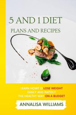 5 and 1 Diet Plans and Recipes: Learn how to Lose Weight Easily and Rapidly the Healthy Way on a Budget