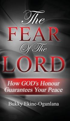 The Fear Of The Lord: How God's Honour Guarantees Your Peace