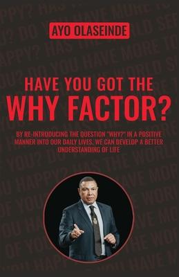 Have You Got The Why Factor?: Sharing The Gift Of Health, Happiness And Wealth