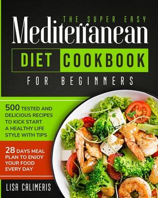 The Super Easy Mediterranean Diet Cookbook: 500 Tested and Delicious Recipes to Kick Start a Healthy Lifestyle With Tips and 28 Days Meal Plan to Enjo Subscription