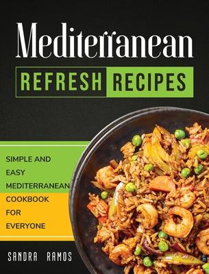 Mediterranean Refresh Recipes: Simple and Easy Mediterranean Cookbook for Everyone