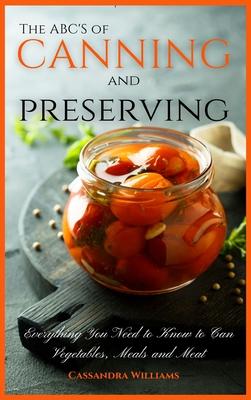 The ABC'S of Canning and Preserving: Everything You Need to Know to Can Vegetables, Meals and Meats Subscription