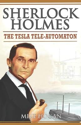 Sherlock Holmes - The Tesla Tele-Automaton: and Other Stories