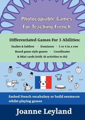 Photocopiable Games For Teaching French: Differentiated Games For 3 Abilities: Snakes & ladders - Dominoes - 3 or 4 in a row - Board game style games