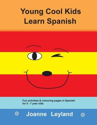 Young Cool Kids Learn Spanish: Fun activities and colouring pages in Spanish for 5-7 year olds