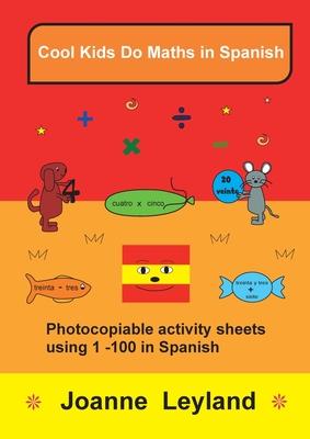 Cool Kids Do Maths In Spanish: Photocopiable activity sheets using 1 - 100 in Spanish