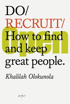 Do Recruit: How to Find and Keep Great People.