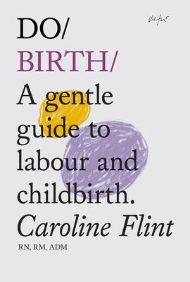 Do Birth: A Gentle Guide to Labour and Childbirth