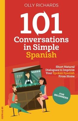 101 Conversations in Simple Spanish: Short, Natural Dialogues to Improve Your Spoken Spanish From Home Subscription