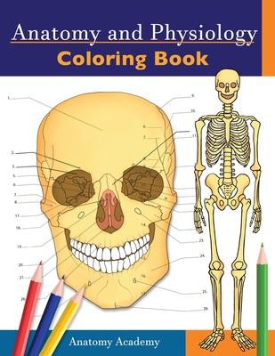 Anatomy and Physiology Coloring Book: Incredibly Detailed Self-Test Color workbook for Studying Perfect Gift for Medical School Students, Doctors, Nur