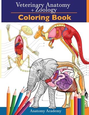 Veterinary & Zoology Coloring Book: 2-in-1 Compilation Incredibly Detailed Self-Test Animal Anatomy Color workbook Perfect Gift for Vet Students and A