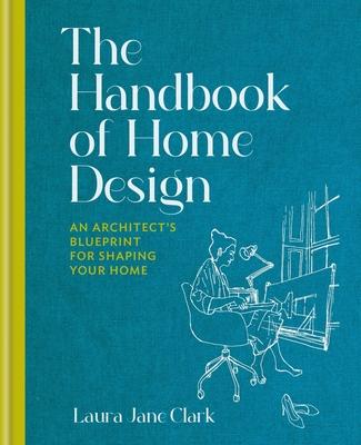 The Handbook of Home Design: An Architect's Blueprint for Shaping Your Home