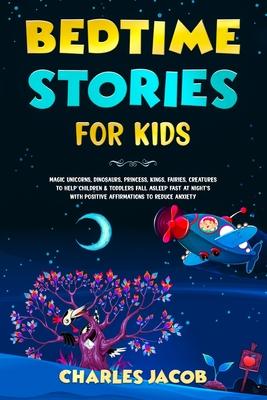 Bedtime Stories for Kids: Magic Unicorns, Dinosaurs, Princess, Kings, Fairies, Creatures to Help Children & Toddlers Fall Asleep Fast at Night's