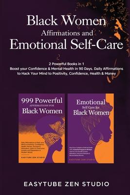 Black Women Affirmations and Emotional Self Care: 2 Powerful Books in 1 Boost Your Confidence & Mental Health in 90 Days. Daily Affirmations to Hack Y